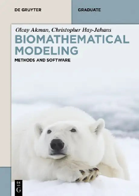Biomathematical Modeling: Methods and Software by Olcay Akman