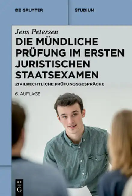 Die Mündliche Prüfung Im Ersten Juristischen Staatsexamen: Zivilrechtliche Prüfungsgespräche by Petersen, Jens