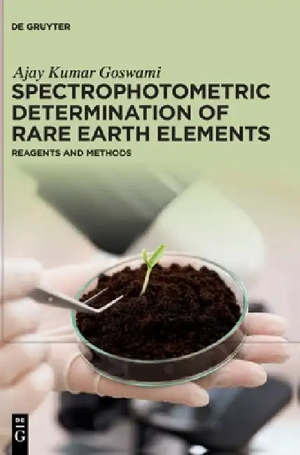 Spectrophotometric Determination of Rare Earth Elements: Reagents and Methods by Ajay Kumar Goswami