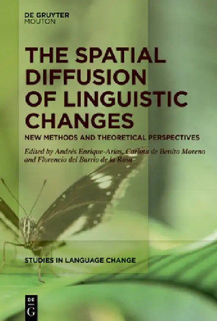 The Spatial Diffusion of Linguistic Changes: New Methods and Theoretical Perspectives by Andrés Enrique-Arias, Carlota De Benito Moreno, Florencio del Barrio de la Rosa