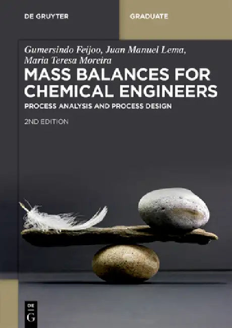 Mass Balances for Chemical Engineers: Process Analysis and Process Design by Gumersindo Feijoo, Juan Manuel Lema, Maria Teresa Moreira