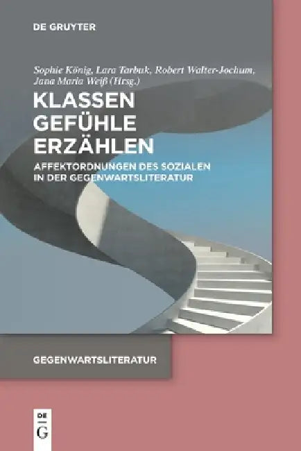 Klassen. Gefühle. Erzählen: Affektordnungen Des Sozialen in Der Gegenwartsliteratur by Sophie König, Lara Tarbuk, Robert Walter-Jochum