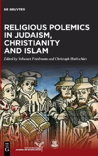 Religious Polemics in Judaism, Christianity and Islam by Yohanan Friedmann