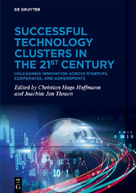 Successful Technology Clusters in the 21st Century: Unleashing Innovation Across Startups, Corporates, and Governments by Christian Hugo Hoffmann, Joachim Jan Thraen
