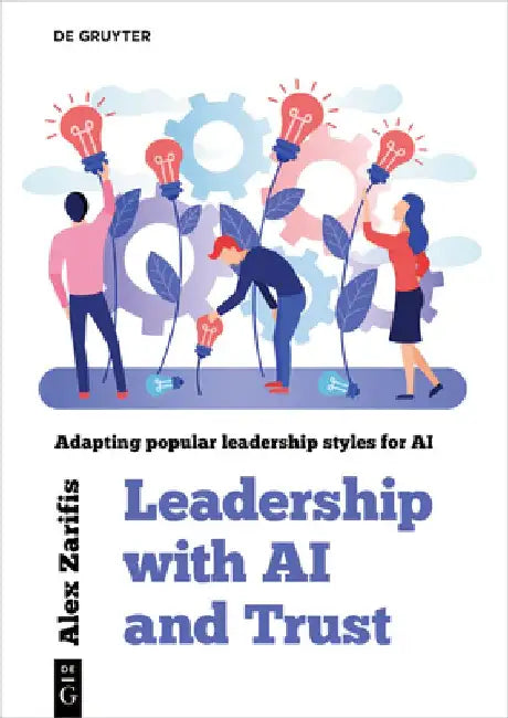 Leadership with AI and Trust: Adapting Popular Leadership Styles for AI by Alex Zarifis