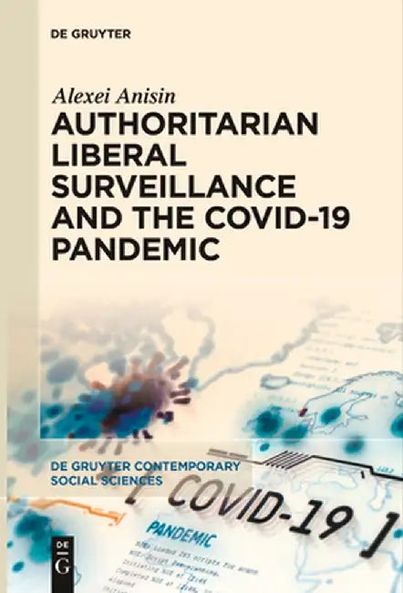 Authoritarian Liberal Surveillance and the Covid-19 Pandemic by Alexei Anisin