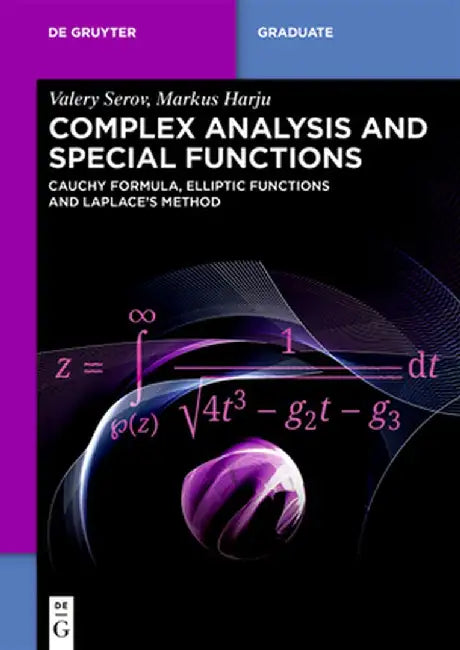 Complex Analysis and Special Functions: Cauchy Formula, Elliptic Functions and Laplace's Method by Valery Serov