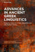 Advances in Ancient Greek Linguistics by Jesús de la Villa, Araceli Striano, Rodrigo Verano