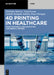 4D Printing in Healthcare: Smart Materials, Biofabrication and Medical Devices by Rishabha Malviya, Suraj Kumar, Sathvik Belagodu Sridhar