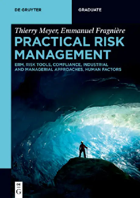 Practical Risk Management: Erm, Risk Tools, Compliance, Industrial and Managerial Approaches, Human Factors by Thierry Meyer, Emmanuel Fragnière