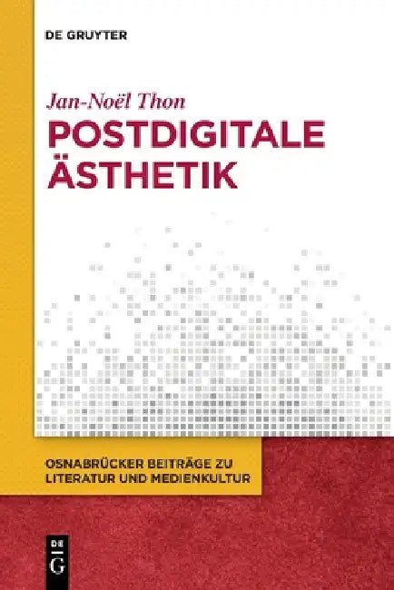 Postdigitale Ästhetik by Jan-Noël Thon