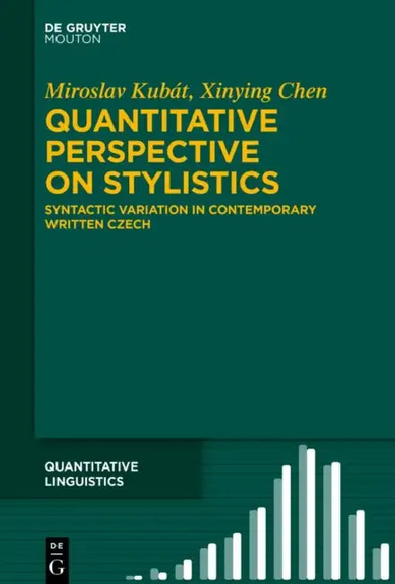 Quantitative Perspective on Stylistics: Syntactic Variation in Contemporary Written Czech by Miroslav Kubát, Xinying Chen
