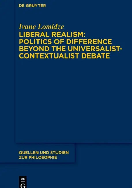 Liberal Realism: Politics of Difference Beyond the Universalist-Contextualist Debate by Ivane Lomidze