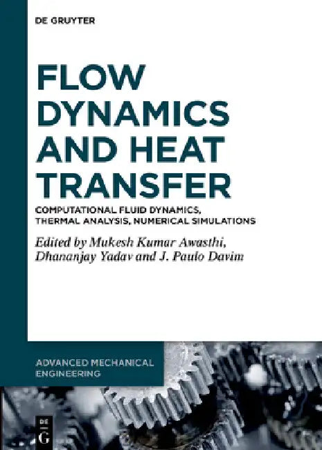 Flow Dynamics and Heat Transfer: Computational Fluid Dynamics, Thermal Analysis, Numerical Simulations by Mukesh Kumar Awasthi