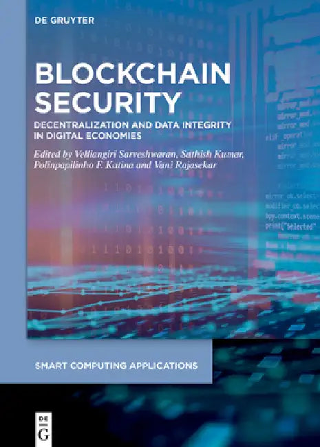 Blockchain Security: Decentralization and Data Integrity in Digital Economies by Velliangiri Sarveshwaran, Sathish Kumar, Polinpapilinho F. Katina