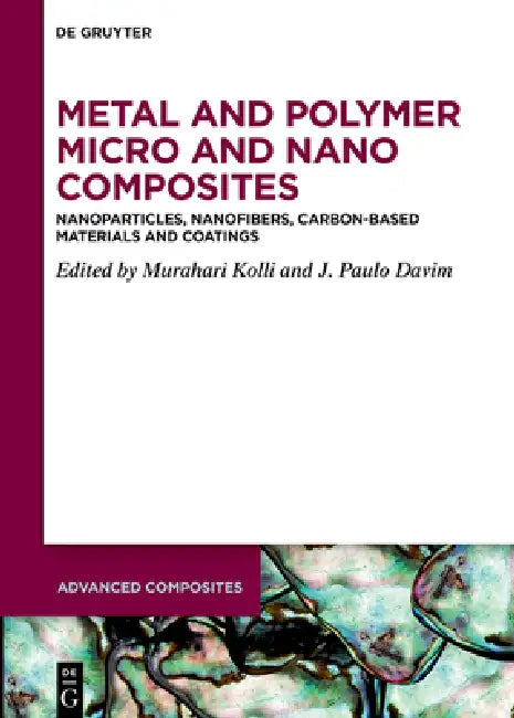 Metal and Polymer Micro and Nano Composites: Nanoparticles, Nanofibers, Carbon-Based Materials and Coatings by Murahari Kolli, J. Paulo Davim