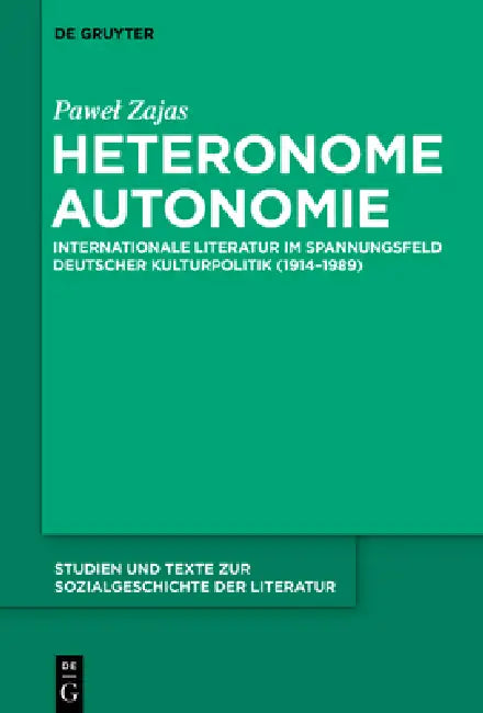Heteronome Autonomie: Internationale Literatur Im Spannungsfeld Deutscher Kulturpolitik (1914-1989) by Pawel Zajas