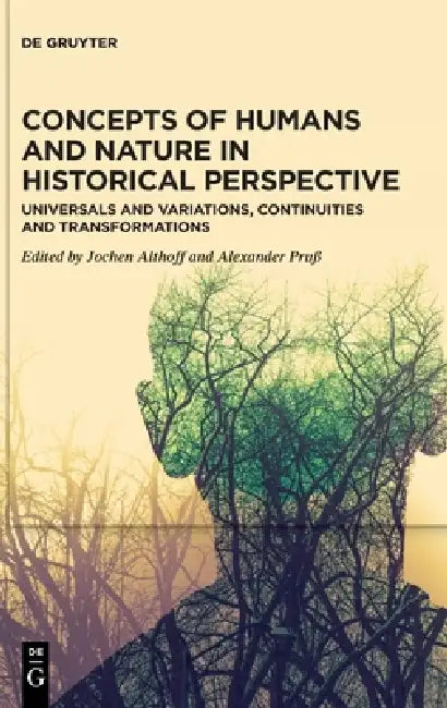 Concepts of Humans and Nature in Historical Perspective: Universals and Variations, Continuities and Transformations by Jochen Althoff, Alexander Pruß
