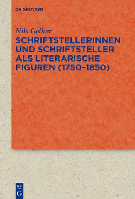 Schriftstellerinnen Und Schriftsteller ALS Literarische Figuren (1750-1850) by Nils Gelker