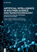 Artificial Intelligence in Polymer Science and Nanotechnology: Autonomous Labs, Polymer Design, Materials Simulation by Rishabha Malviya