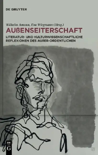 Außenseiterschaft: Literatur- Und Kulturwissenschaftliche Reflexionen Des Außer-Ordentlichen by Wilhelm Amann, Eva Wiegmann