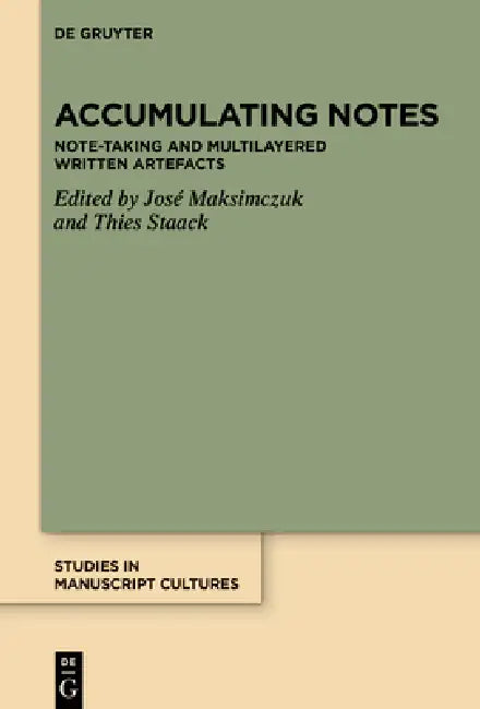Accumulating Notes: Note-Taking and Multilayered Written Artefacts by José Maksimczuk, Thies Staack