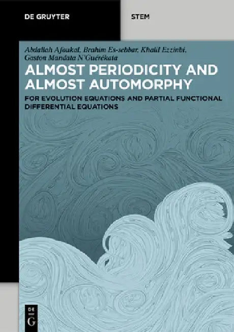 Almost Periodicity and Almost Automorphy: For Evolution Equations and Partial Functional Differential Equations by Abdallah Afoukal