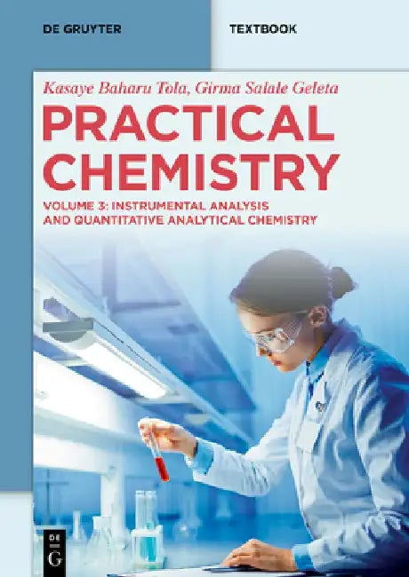 Practical Chemistry: Instrumental Analysis and Quantitative Analytical Chemistry by Kasaye Bahiru Tola
