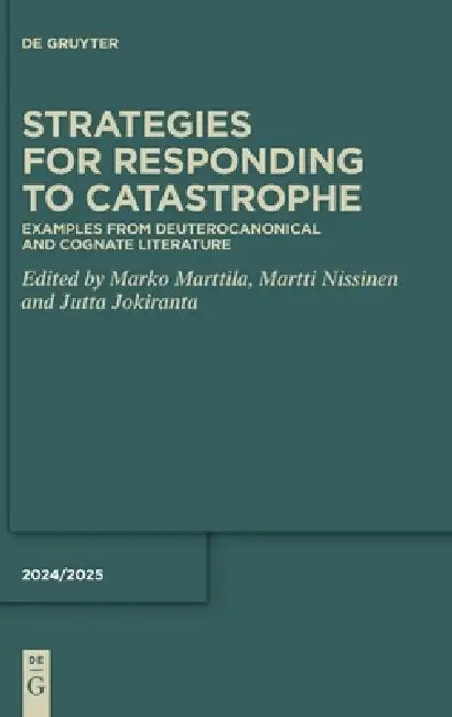 Strategies for Responding to Catastrophe: Examples from Deuterocanonical and Cognate Literature by Marko Marttila, Martti Nissinen, Jutta Jokiranta
