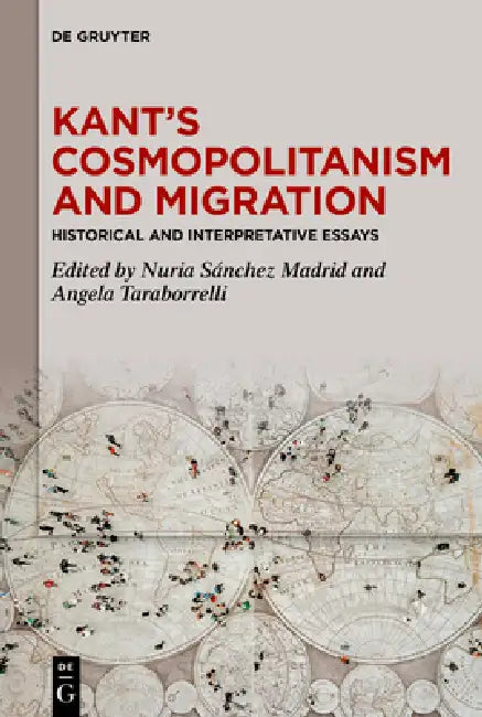 Kant's Cosmopolitanism and Migration: Historical and Interpretative Essays by Nuria Sánchez Madrid, Angela Taraborrelli
