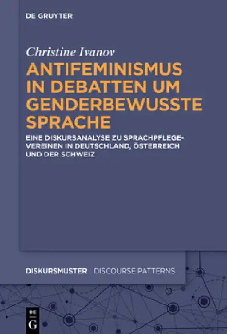 Antifeminismus in Debatten Um Genderbewusste Sprache: Eine Diskursanalyse Zu Sprachpflegevereinen in Deutschland, Österreich Und Der Schweiz by Inge Christine Ivanov