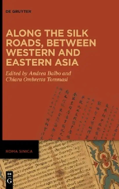 Along the Silk Roads, between Western and Eastern Asia by Andrea Balbo, Chiara Ombretta Tommasi