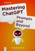 Mastering ChatGPT: Prompts and Beyond by George Grätzer
