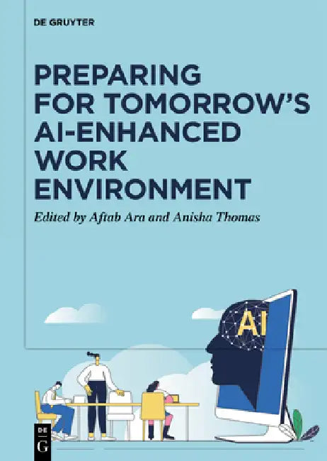Preparing for Tomorrow's Ai-Enhanced Work Environment by Aftab Ara, Anisha Thomas