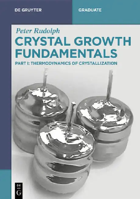 Crystal Growth Fundamentals: Thermodynamics of Crystallization by Peter Rudolph