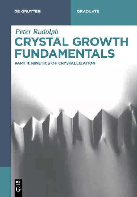 Crystal Growth Fundamentals: Kinetics of Crystallization by Peter Rudolph, Peter Rudolph