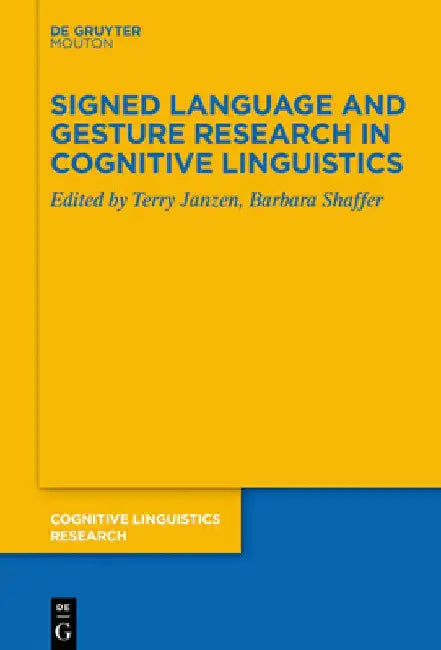 Signed Language and Gesture Research in Cognitive Linguistics by Terry Janzen
