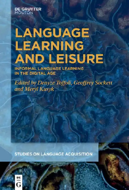 Language Learning and Leisure: Informal Language Learning in the Digital Age by Denyze Toffoli