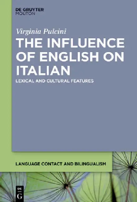 The Influence of English on Italian: Lexical and Cultural Features by Virginia Pulcini