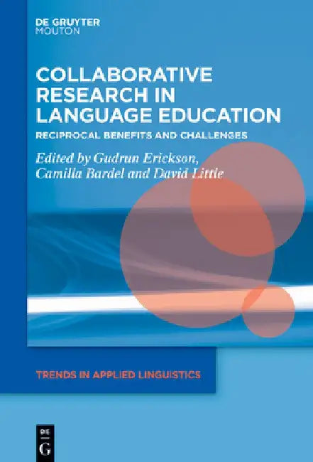 Collaborative Research in Language Education: Reciprocal Benefits and Challenges by Gudrun Erickson