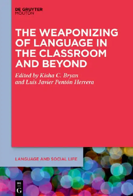 The Weaponizing of Language in the Classroom and Beyond by Kisha C. Bryan
