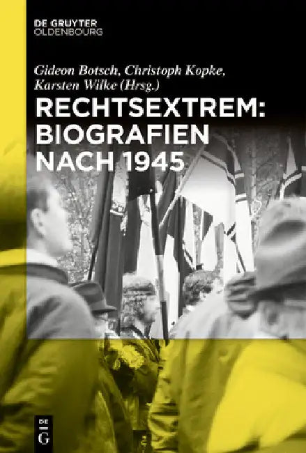 Rechtsextrem: Biografien Nach 1945 by Botsch, Gideon