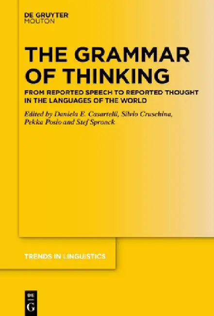 The Grammar of Thinking: From Reported Speech to Reported Thought in the Languages of the World by Daniela E. Casartelli