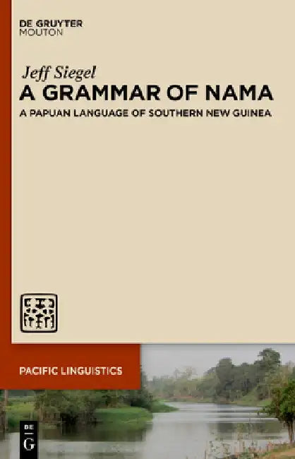 A Grammar of Nama: A Papuan Language of Southern New Guinea by Jeff Siegel