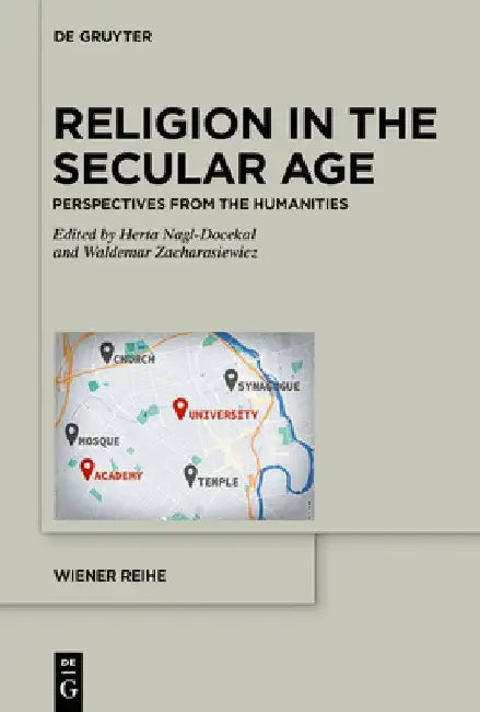 Religion in the Secular Age: Perspectives from the Humanities by Herta Nagl-Docekal