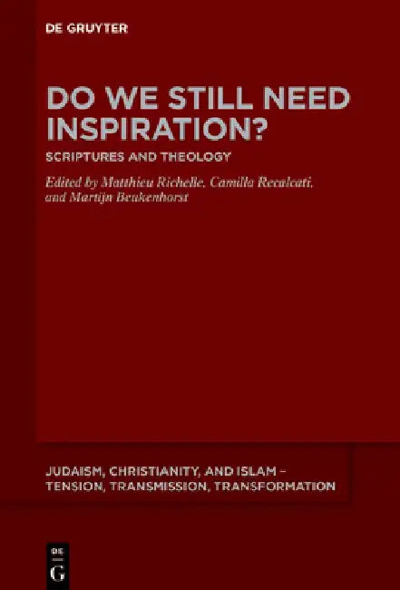 Do We Still Need Inspiration?: Scriptures and Theology by Matthieu Richelle
