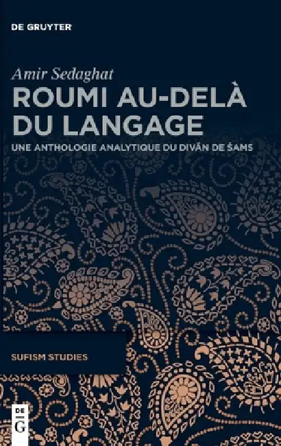 Roumi Au-Delà Du Langage: Une Anthologie Analytique Du Divān de Sams by Amir Sedaghat