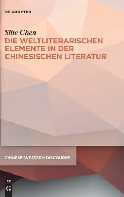Die weltliterarischen Elemente in der chinesischen Literatur by Sihe Chen, Thomas Zimmer, Zhizi Yang