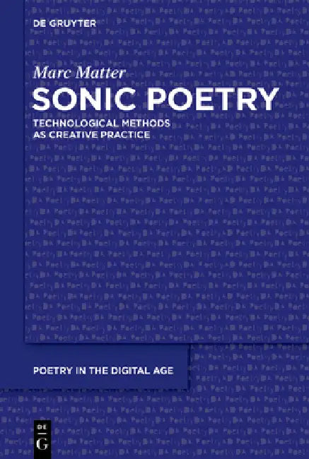 Sonic Poetry: Technological Methods as Creative Practice by Marc Matter