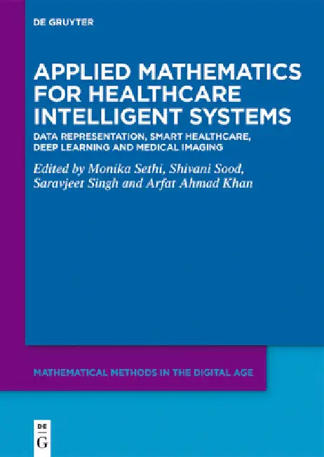 Applied Mathematics for Healthcare Intelligent Systems: Data Representation, Smart Healthcare, Deep Learning and Medical Imaging by Monika Sethi, Shivani Sood, Saravjeet Singh